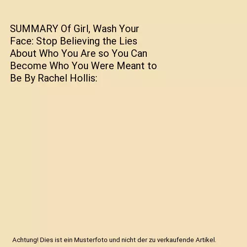 SUMMARY Of Girl, Wash Your Face: Stop Believing the Lies About Who You Are so Yo