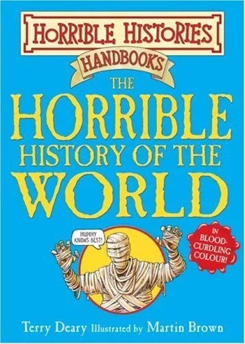 The Horrible History of the World (Horrible Histories Handbooks) By Terry Deary