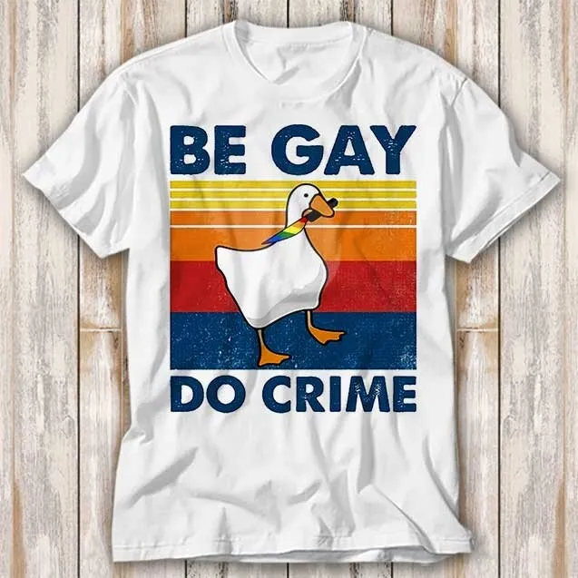 T-shirt top Be Gay Do Crime Goose Pride LGBT orgogliosa unisex 3994