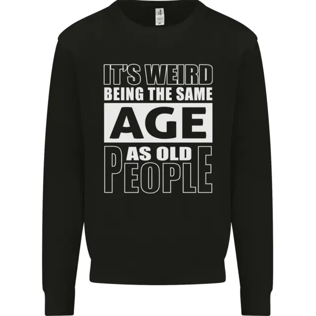 The Same Age as Old People Funny Birthday Mens Sweatshirt Jumper
