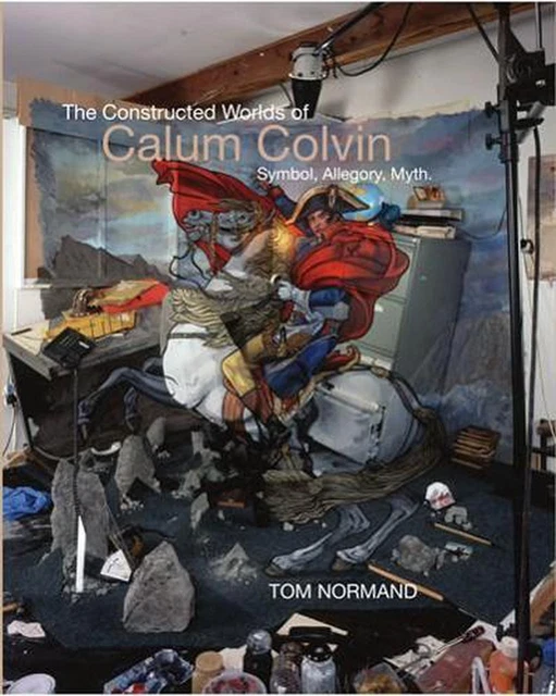 The Constructed Worlds of Calum Colvin by Tom Normand Hardcover Book