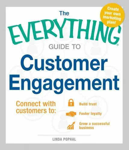 The Everything Guide to Customer Engagement: Connect with Customers To: Build...