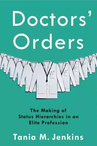 Doctors' Orders: The Making of Status Hierarchies in an Elite Profession, Jenkin