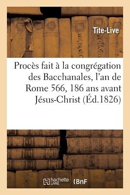 Proc?S Fait ? La Congr?Gation Des Bacchanales, L'an De Rome 566, 186 Ans Av...
