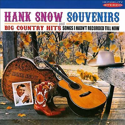 Hank Snow : Souvenirs/Big Country Hits: Songs I Hadn't Recorded Till Now CD