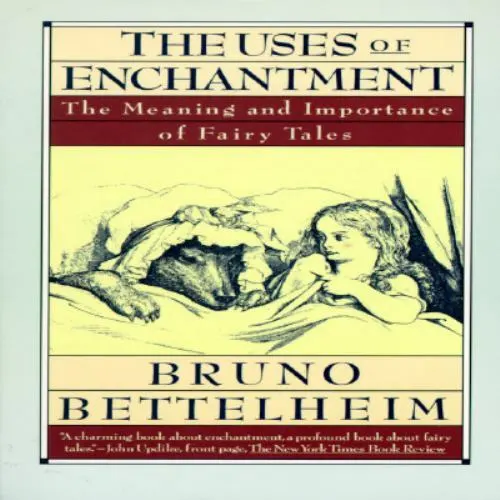 THE USES OF Enchantment : The Meaning and Importance of Fairy Tales by ...