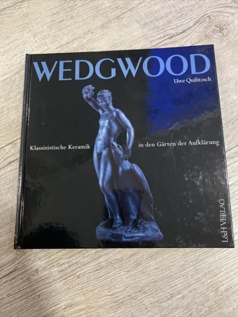Wedgwood : klassizistische Keramik in den Gärten der Aufklärung. Quilitzsch, Uwe