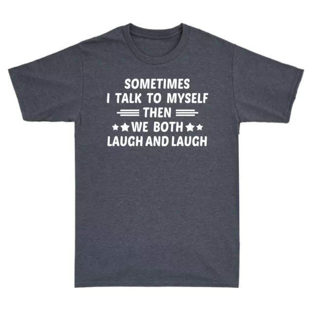 Sometimes I Talk To Myself Then We Both Laugh And Laugh Men's Cotton T-Shirt