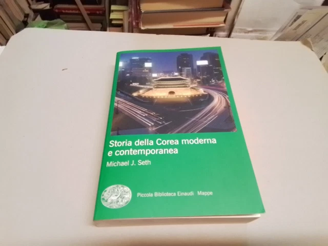 STORIA DELLA COREA MODERNA E CONTEMPORANEA - SETH MICHAEL J. - Einaudi, 27f24 STORIA DELLA COREA MODERNA E CONTEMPORANEA - SETH MICHAEL J. - Einaudi, 27f24