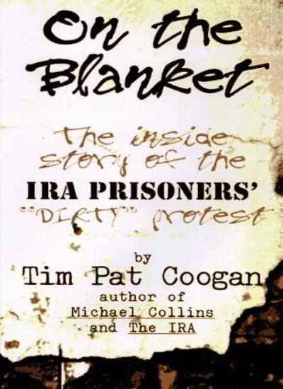 On the Blanket: The inside Story of the IRA Prisoners' Dirty Pro