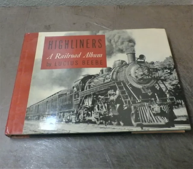 "Highliners A Railroad Album" By Lucius Beebe