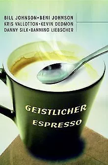 Geistlicher Espresso von Johnson, Bill, Johnson, Beni | Buch | Zustand gut