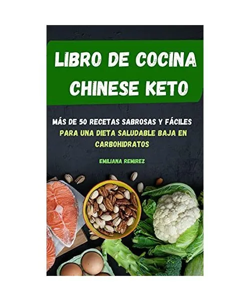 Libro de Cocina Chinese Keto Más de 50 Recetas Sabrosas Y Fáciles Para Una Die