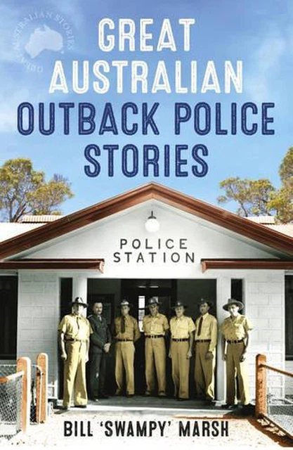 Great Australian Outback Police Stories by Bill Marsh (English) Paperback Book