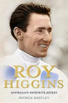 Roy Higgins: Australia's Favourite Jockey by Patrick Bartley - Large Hardcover
