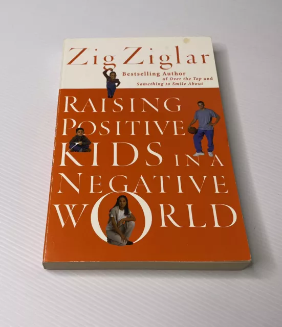 Raising Positive Kids In A Negative World by Zig Ziglar