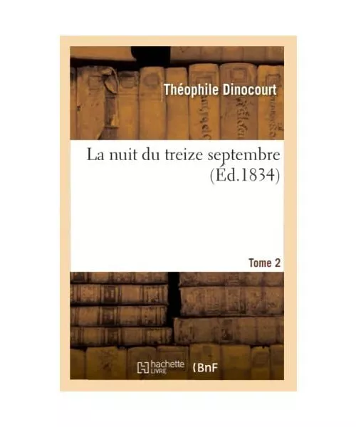 La Nuit Du Treize Septembre. Tome 2, Théophile Dinocourt
