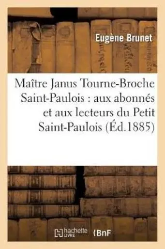 Ma?Tre Janus Tourne-Broche Saint-Paulois: Aux Abonn?S Et Aux Lecteurs Du Pe...