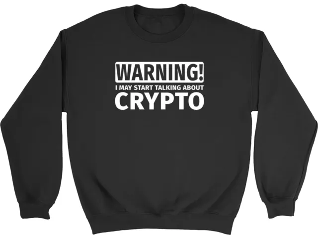 Warning I May Start Talking About Crypto Mens Womens Sweatshirt Jumper