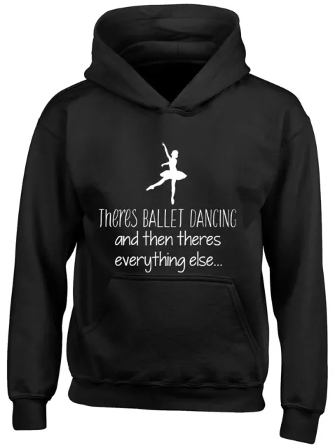 Theres Ballet Dancing then there Everything Else Girls Hooded Top Hoodie