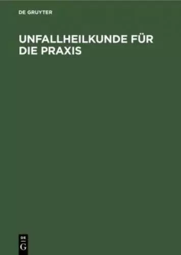 Unfallheilkunde für die Praxis Ein Leitfaden für Klinik und Praxis 6761