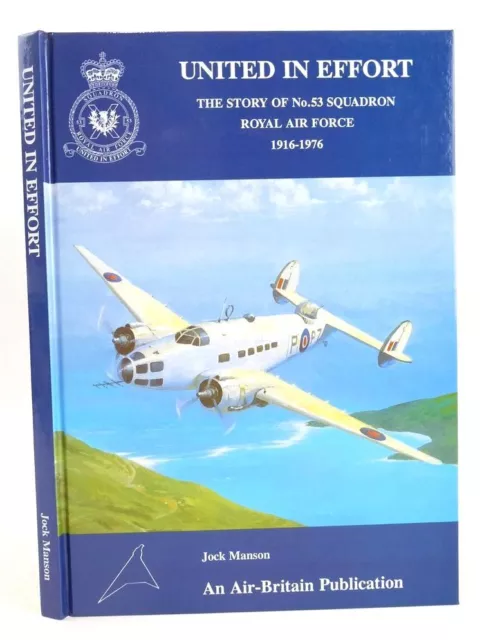 UNITED IN EFFORT: THE STORY OF No.53 SQUADRON ROYAL AIR FORCE 1916-1976 - Mans