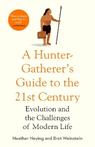 Bret Weinstein Heather He A Hunter-Gatherer's Guide to the 21st Cen (Paperback)