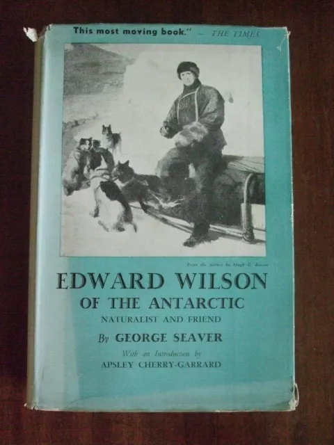 Edward Wilson of the Antarctic.  George Seaver. 1946 1st Australian Edition.