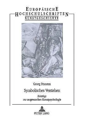 Symbolisches Verstehen; Beitrage zur angewandten Kunstpsychol... - 9783631321119