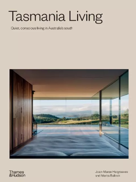 Tasmania Living: Quiet, conscious living in Australia's south by Joan-Maree Harg