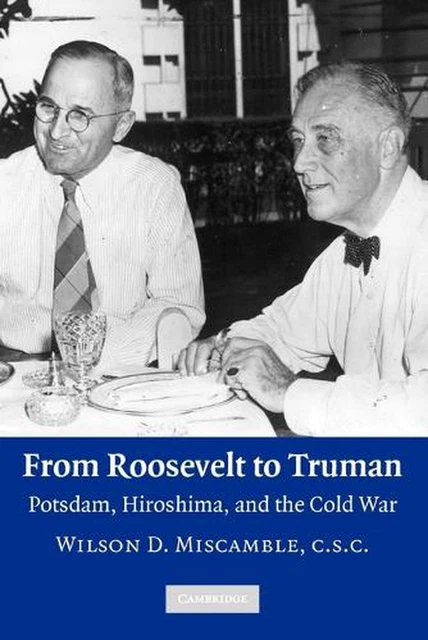 From Roosevelt to Truman: Potsdam, Hiroshima, and the Cold War by Wilson D. Misc