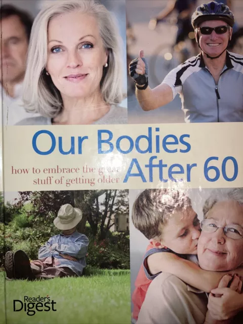 OUR BODIES AFTER 60 - How to Embrace the Great Stuff of Getting Older ...