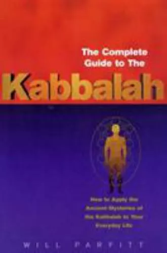 The Complete Guide to the Kabbalah: How to Apply the Ancient Mysteries of the Ka