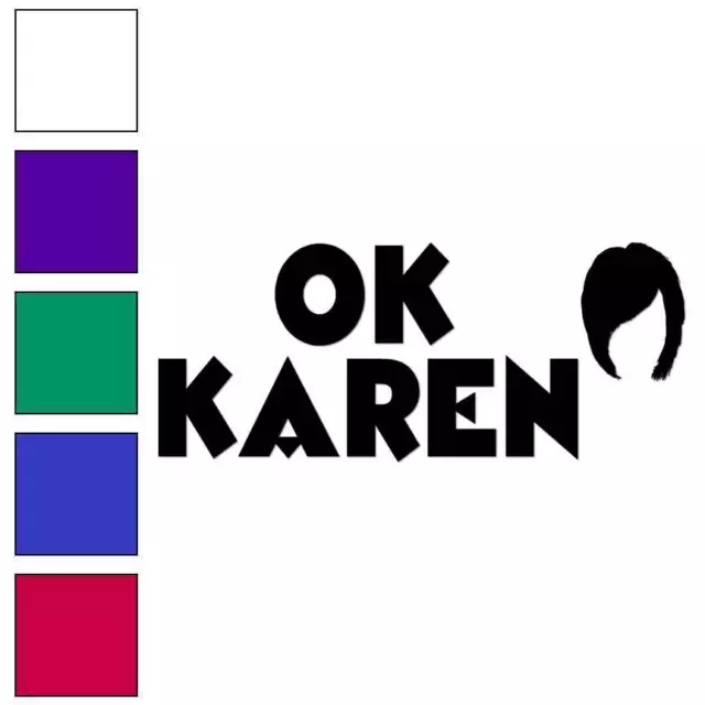 Ok Karen , Vinyl Decal Sticker, Multiple Colors & Sizes #6207