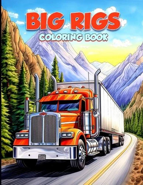 BIG RIG COLORING Book: Modern and Classic Semi Trucks Coloring Pages