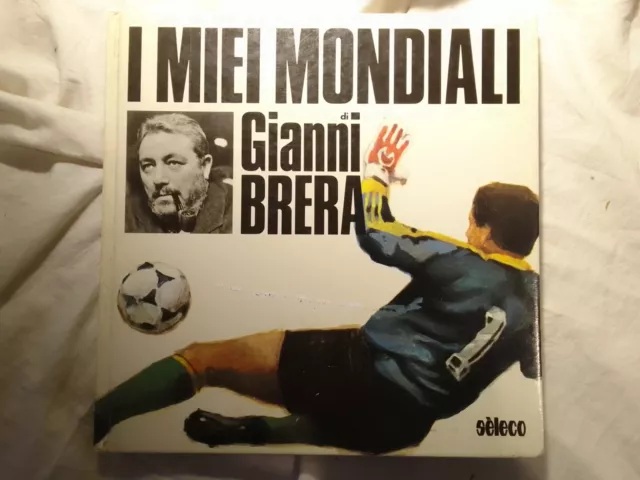 Interessante Libro Di Gianni Brera : ' I Miei Mondiali  '  !!!