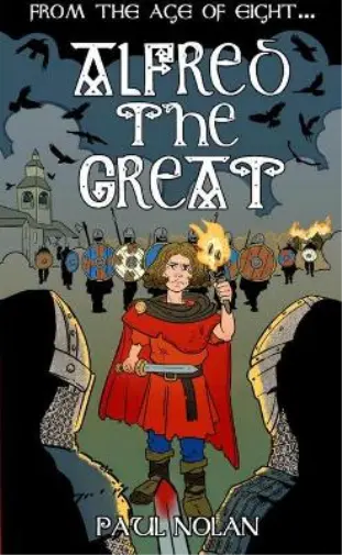 Paul Nolan From the age of eight: Alfred the Great (Paperback)
