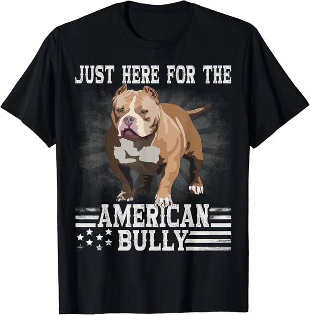 NEW! Bully XL Pitbull Fan Just Here For The Dog Am Made in