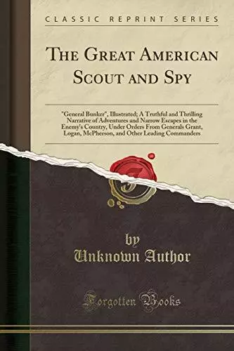 THE GREAT AMERICAN SCOUT AND SPY: "GENERAL BUNKER", By Unknown Author BRAND NEW