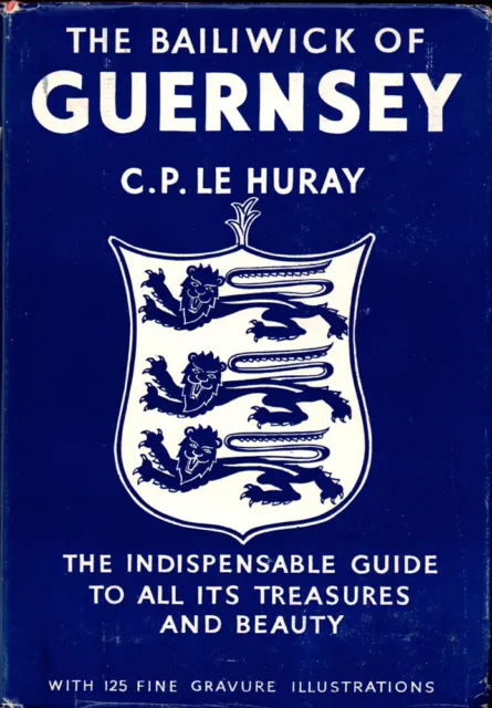 C P Le Huray / King's Channel Islands The Bailiwick of Guernsey 1st Edition 1952