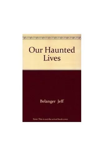 Our Haunted Lives by Belanger, Jeff 0753717123 FREE Shipping