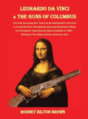 LEONARDO DA VINCI & THE GUNS of COLUMBUS: The Sole Surviving Gun That Can Be