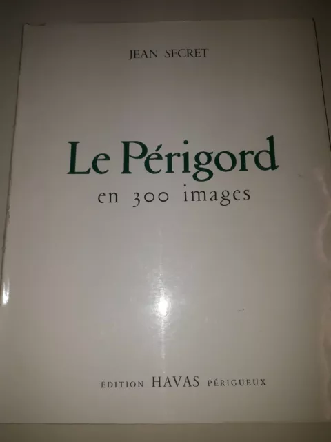 JEAN SECRET LE PERIGORD EN 300 IMAGES EDITIONS HAVAS  Avec Envoi de l'auteur 2