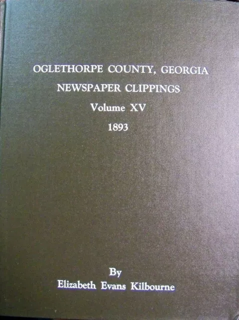 Oglethorpe County, Georgia, Newspaper Clippings Volume XV 1893 New 2013