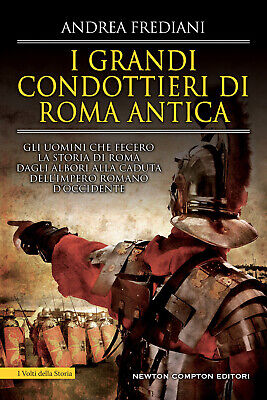 I grandi condottieri di Roma antica. Storia, segreti e b... - Frediani Andrea