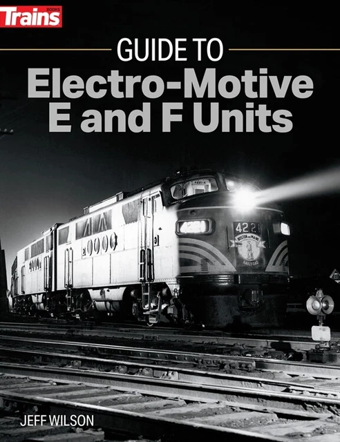 TRAINS BOOKS Guide to Electro-Motive E & F Units by Jeff Wilson