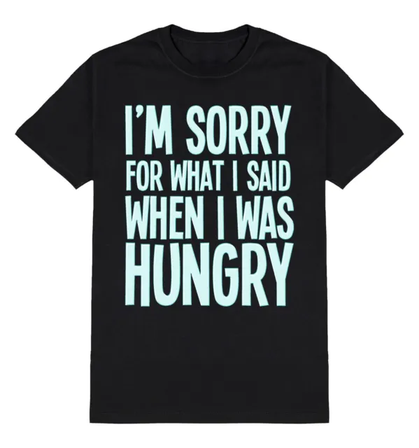 T-shirt da uomo Im Sorry For What I Said When I Was Hungry divertente slogan SARCASTICO