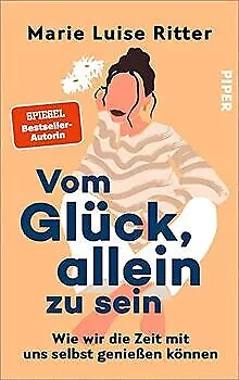 Vom Glück, allein zu sein: Wie wir die Zeit mit uns s... | Livre | état très bon