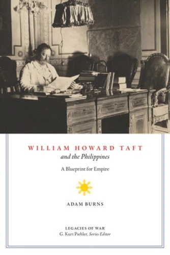 WILLIAM HOWARD TAFT and the Philippines: A Blueprint for Empire ...
