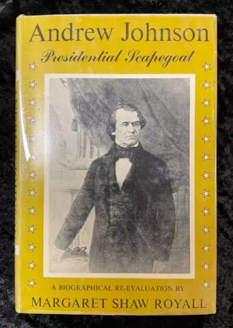 Andrew Johnson Presidential Scapegoat 1st Ed 1958 M S Royall HC DJ Exposition